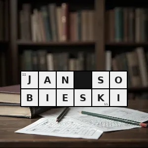 Hasło krzyżówkowe król który pisał listy do marysieńki - jan sobieski – rozwiązanie, synonimy, podpowiedzi i definicje krzyżówkowe